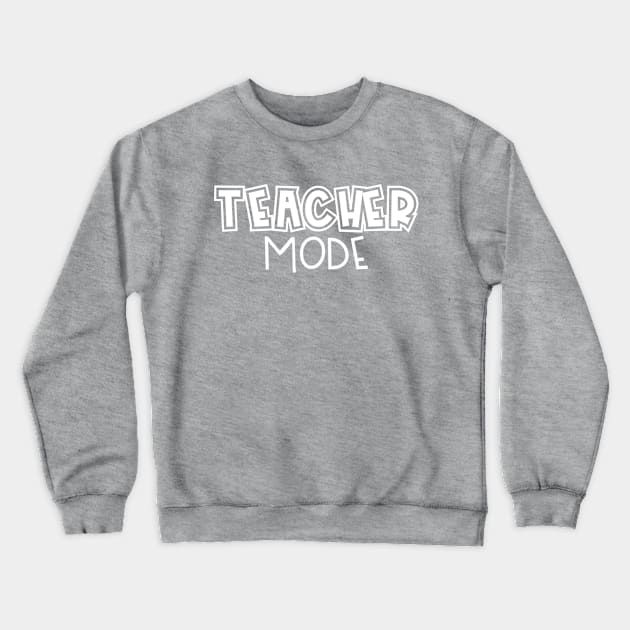 Teacher Mode Crewneck Sweatshirt by CasualTeesOfFashion